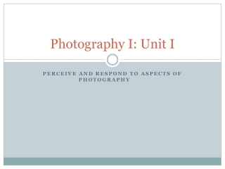 Photography I: Unit I