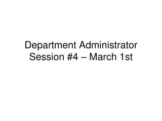 Department Administrator Session #4 – March 1st