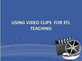 USING VIDEO CLIPS FOR EFL TEACHING