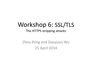 Workshop 6: SSL/TLS The HTTPS stripping attacks