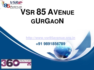 VSR Commercial Property - 85 Avenue Gurgaon 9891856789 Book!