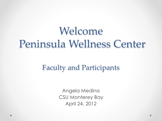 Welcome Peninsula Wellness Center Faculty and Participants
