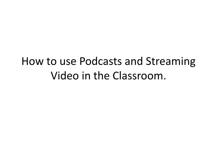 how to use podcasts and streaming video in the classroom