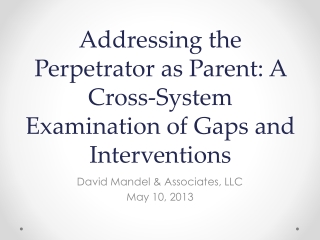 Addressing the Perpetrator as Parent: A Cross-System Examination of Gaps and Interventions