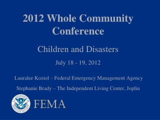 2012 Whole Community Conference Children and Disasters July 18 - 19, 2012