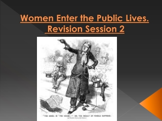 Women Enter the Public Lives. Revision Session 2