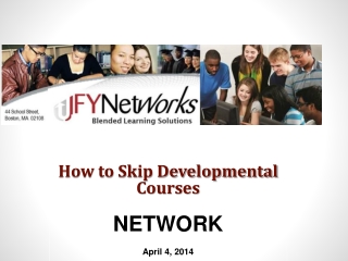 How to Skip Developmental Courses NETWORK April 4, 2014