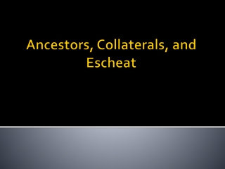 Ancestors, Collaterals, and Escheat