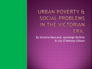 Urban Poverty &amp; Social Problems in the Victorian era.