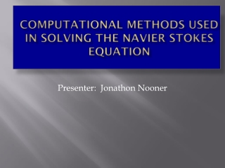 Computational methods used in solving the Navier Stokes Equation