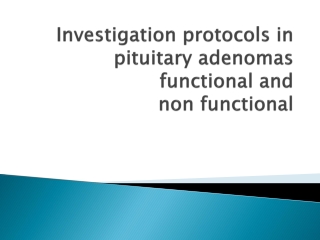 Investigation protocols in pituitary adenomas functional and non functional