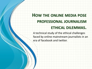 How the online media pose professional journalism ethical dilemmas.