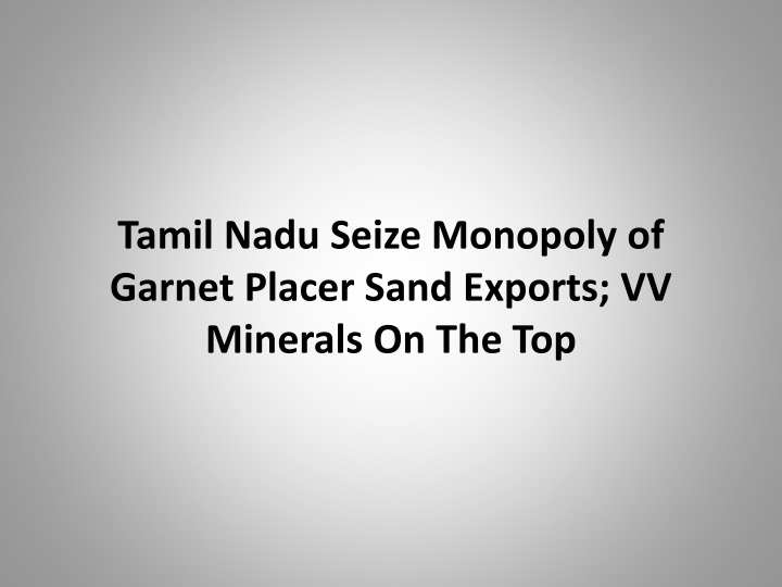 tamil nadu seize monopoly of garnet placer sand exports vv minerals on the top