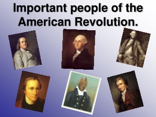 Important people of the American Revolution.