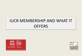 IUCR MEMBERSHIP AND WHAT IT OFFERS