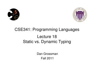 CSE341: Programming Languages Lecture 18 Static vs. Dynamic Typing