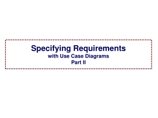 Specifying Requirements with Use Case Diagrams Part II