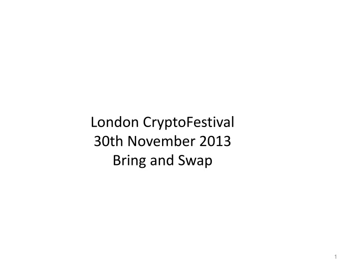 london cryptofestival 30th november 2013 bring and swap
