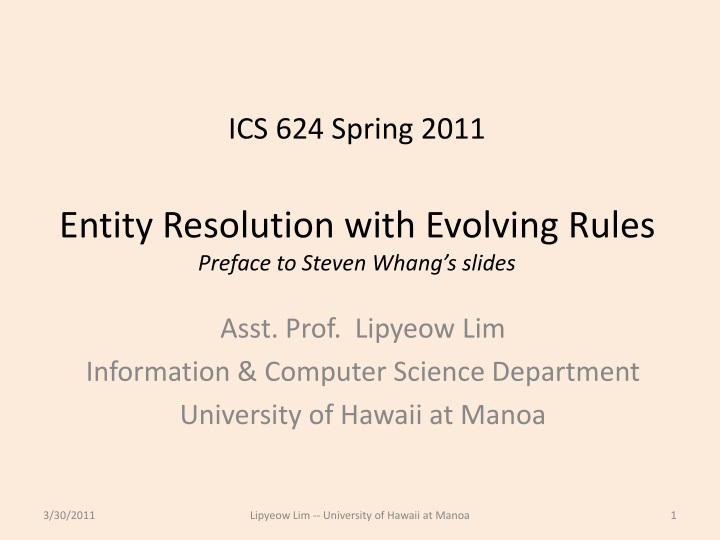 ics 624 spring 2011 entity resolution with evolving rules preface to steven whang s slides