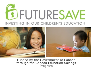 Funded by the Government of Canada through the Canada Education Savings Program