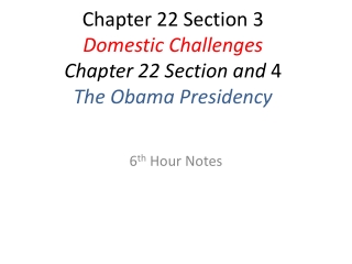 Chapter 22 Section 3 Domestic Challenges Chapter 22 Section and 4 The Obama Presidency