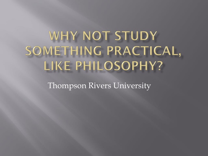 why not study something practical like philosophy