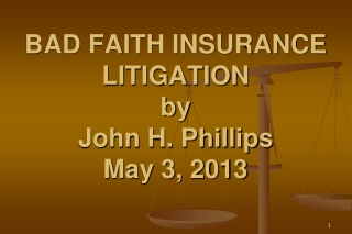 BAD FAITH INSURANCE LITIGATION by John H. Phillips May 3, 2013