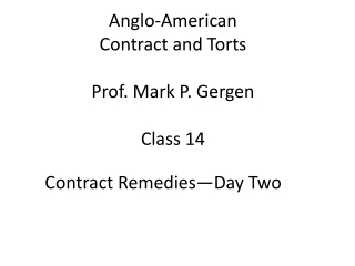 Anglo-American Contract and Torts Prof. Mark P. Gergen Class 14