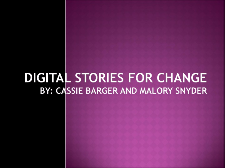 digital stories for change by cassie barger and malory snyder
