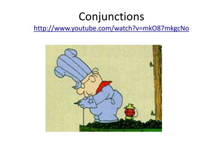 conjunctions http www youtube com watch v mko87mkgcno