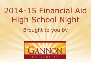 2014-15 Financial Aid High School Night Brought to you by