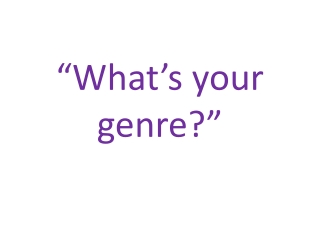 “What’s your genre?”