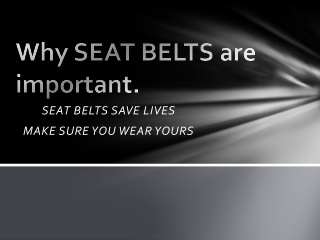 Why SEAT BELTS are important.