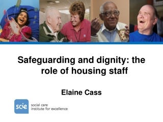 Safeguarding and dignity: the role of housing staff Elaine Cass