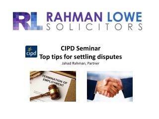 CIPD Seminar Top tips for settling disputes Jahad Rahman, Partner