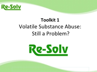 Toolkit 1 Volatile Substance Abuse: Still a Problem?