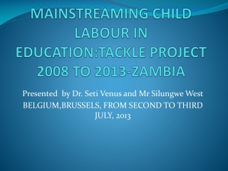 MAINSTREAMING CHILD LABOUR IN EDUCATION:TACKLE PROJECT 2008 TO 2013-ZAMBIA