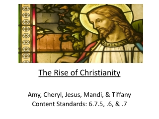 The Rise of Christianity Amy, Cheryl, Jesus, Mandi , &amp; Tiffany