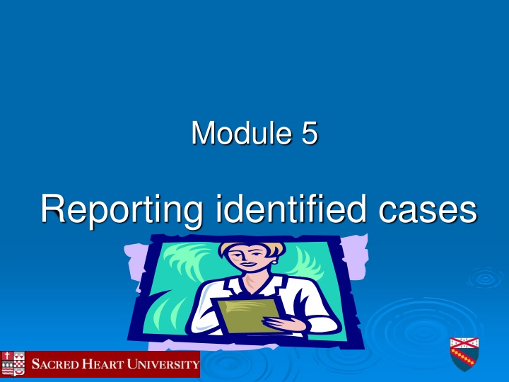 module 5 reporting identified cases