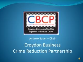 Andrew Bauer – Chair Croydon Business Crime Reduction Partnership