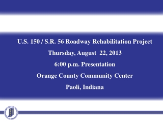 U.S. 150 / S.R. 56 Roadway Rehabilitation Project Thursday, August 22, 2013