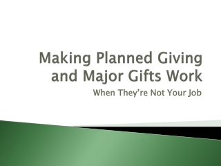 Making Planned Giving and Major Gifts Work