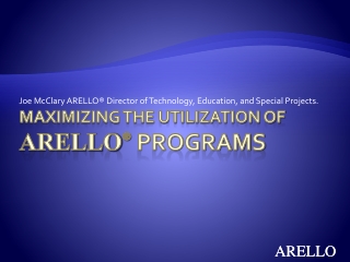 Maximizing the Utilization of ARELLO ® Programs