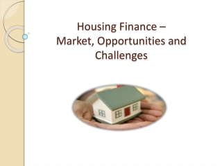 Housing Finance – Market, Opportunities and Challenges