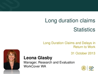 Long duration claims Statistics Long Duration Claims and Delays in Return to Work 31 October 2013