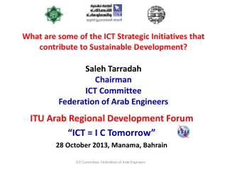 ITU Arab Regional Development Forum “ICT = I C Tomorrow” 28 October 2013, Manama, Bahrain