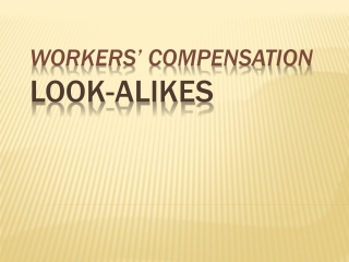 Workers’ Compensation LOOK-ALIKES