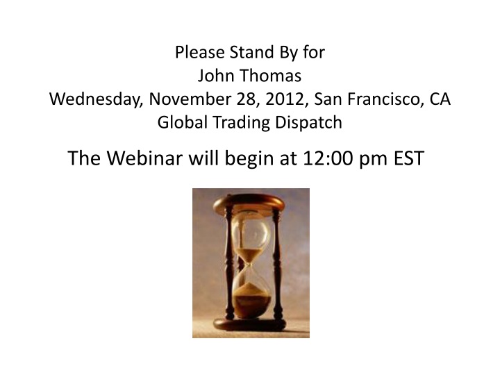 please stand by for john thomas wednesday november 28 2012 san francisco ca global trading dispatch