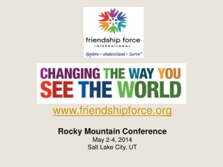 friendshipforce Rocky Mountain Conference May 2-4, 2014 Salt Lake City, UT