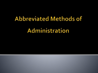 Abbreviated Methods of Administration